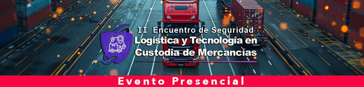 II Encuentro de Seguridad Logística y Tecnología en Custodia de Mercancias, 2026